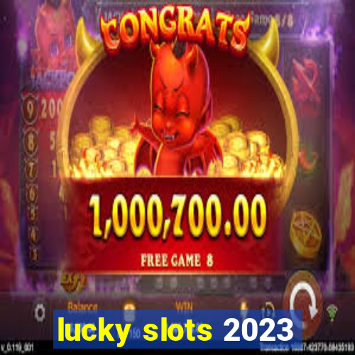 lucky slots 2023